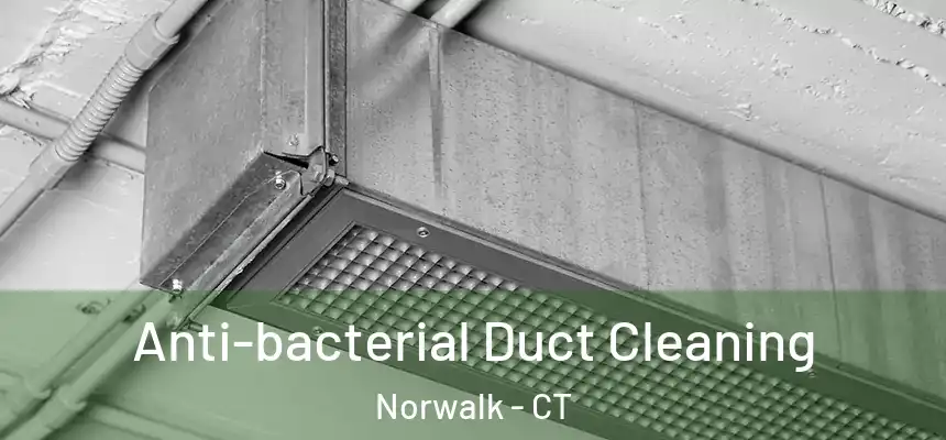 Anti-bacterial Duct Cleaning Norwalk - CT