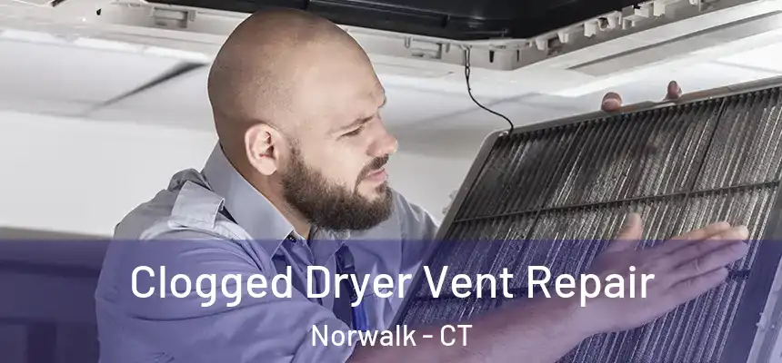 Clogged Dryer Vent Repair Norwalk - CT