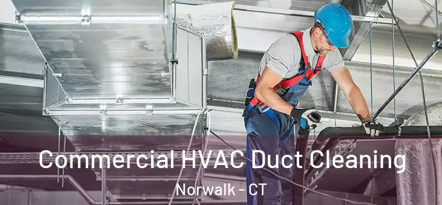 Commercial HVAC Duct Cleaning Norwalk - CT
