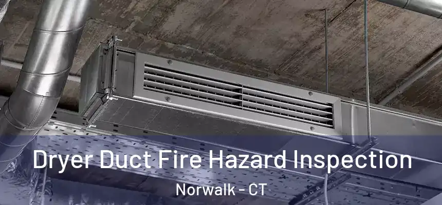 Dryer Duct Fire Hazard Inspection Norwalk - CT