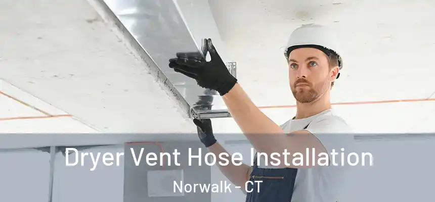 Dryer Vent Hose Installation Norwalk - CT