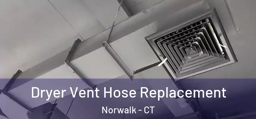 Dryer Vent Hose Replacement Norwalk - CT