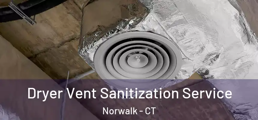 Dryer Vent Sanitization Service Norwalk - CT