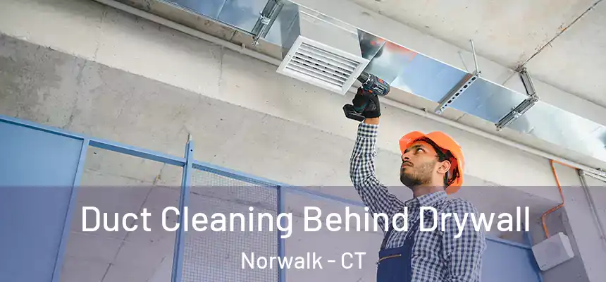 Duct Cleaning Behind Drywall Norwalk - CT
