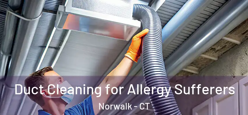 Duct Cleaning for Allergy Sufferers Norwalk - CT