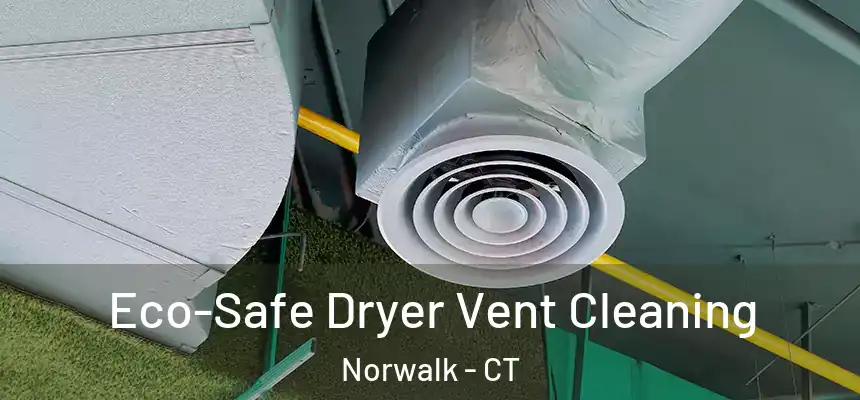 Eco-Safe Dryer Vent Cleaning Norwalk - CT
