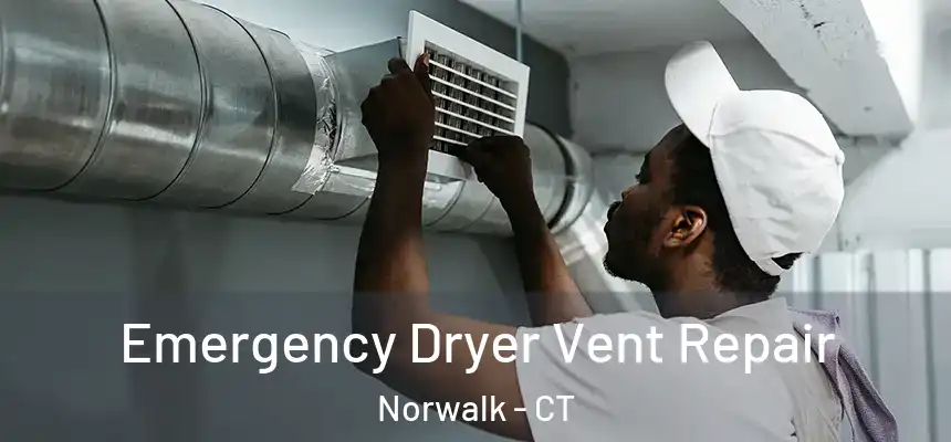 Emergency Dryer Vent Repair Norwalk - CT