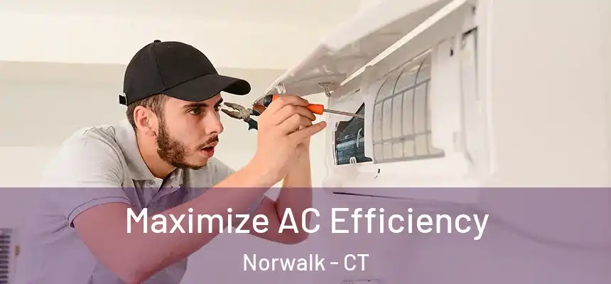 Maximize AC Efficiency Norwalk - CT
