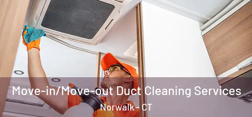 Move-in/Move-out Duct Cleaning Services Norwalk - CT