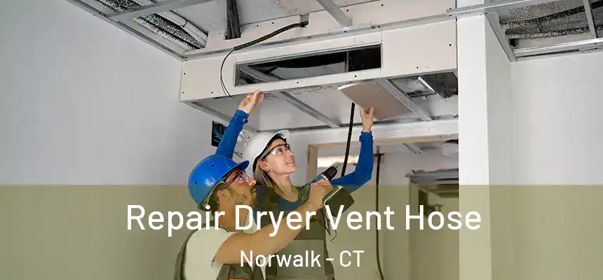 Repair Dryer Vent Hose Norwalk - CT