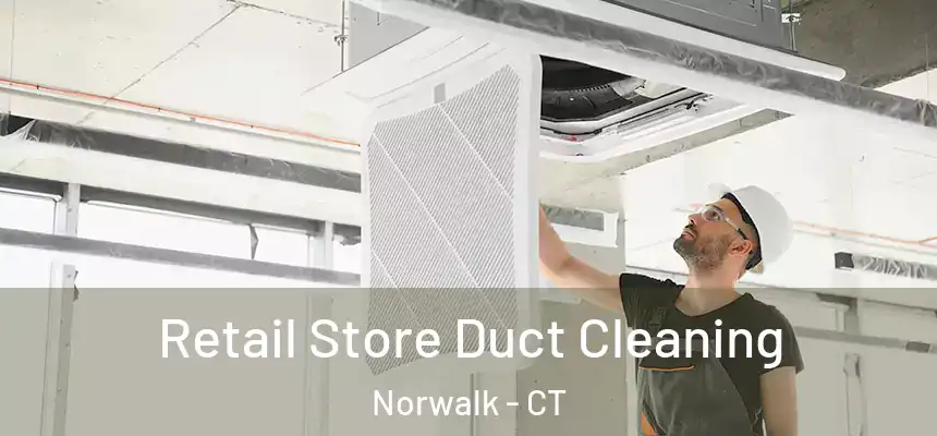 Retail Store Duct Cleaning Norwalk - CT