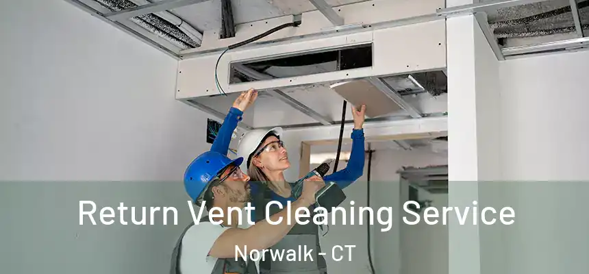 Return Vent Cleaning Service Norwalk - CT