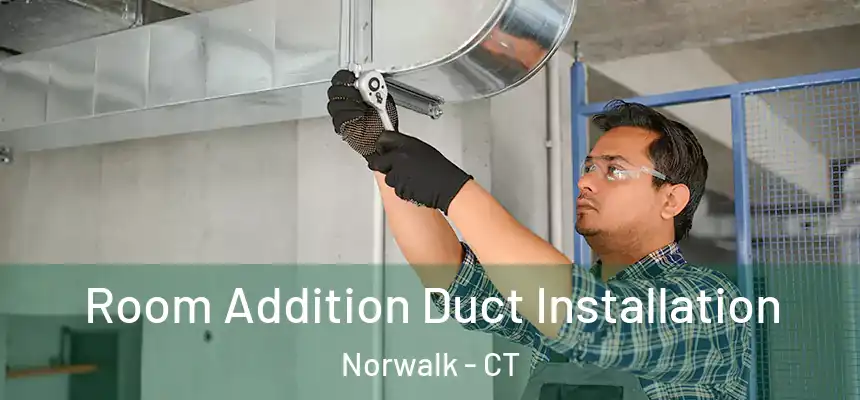 Room Addition Duct Installation Norwalk - CT