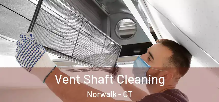 Vent Shaft Cleaning Norwalk - CT