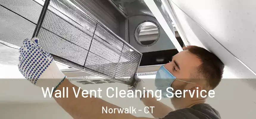 Wall Vent Cleaning Service Norwalk - CT